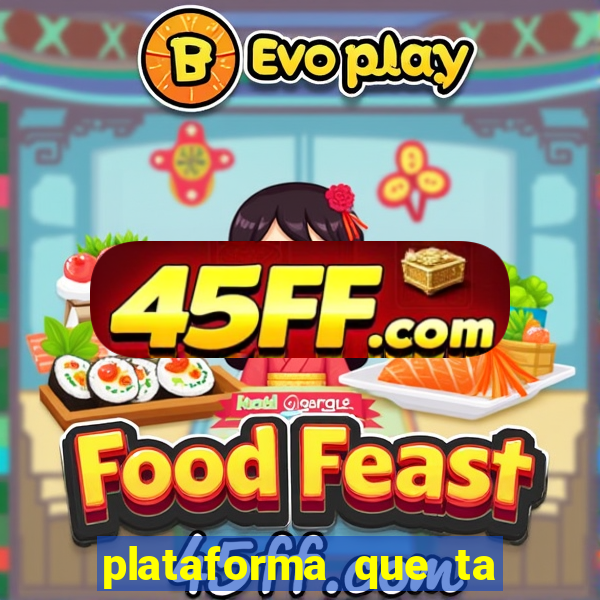plataforma que ta pagando agora